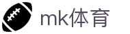 MK体育 - mk官网入口（mk.com） - 全球体育赛事资讯与比分追踪首页